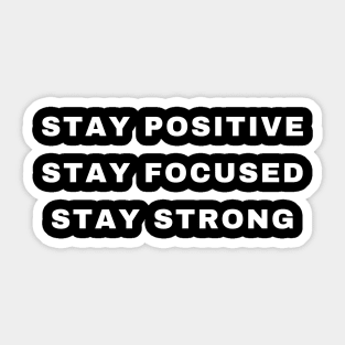 Stay Positive, Stay Focused, Stay Strong Sticker